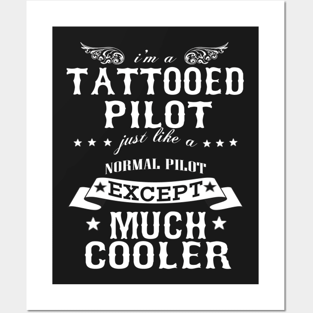 I’M A Tattooed Pilot Just Like A Normal Pilot Except Much Cooler Wall Art by hoberthilario